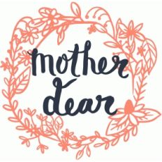 mother dear and floral wreath