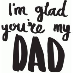 i'm glad you're my dad - hand lettering