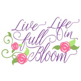 live life in full bloom