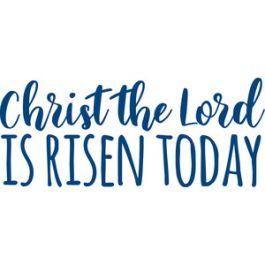 christ the lord is risen today