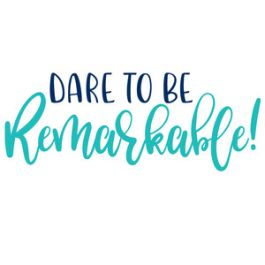 dare to be remarkable