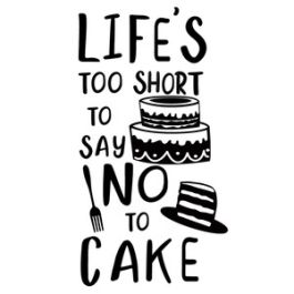 life short no to cake