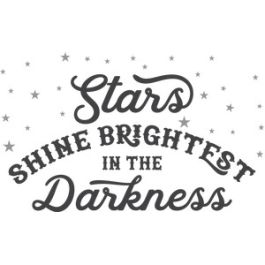 stars shine brightest in the darkness