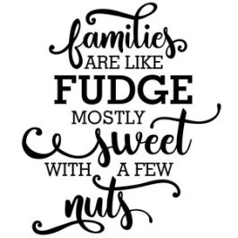 Famles are Lke Fudge: Mostly Sweet wth a Few Nuts