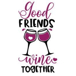 Good Friends Wine Together