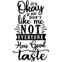 not everyone has good taste