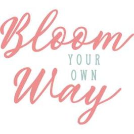 bloom your own way