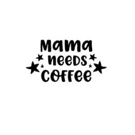 mama needs coffee