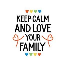 keep calm and love your family