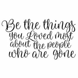 Be The Things You Loved Most About The People Who Are Gone