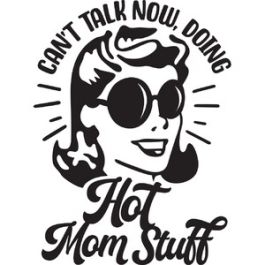 Can't talk now, doing hot mom stuff