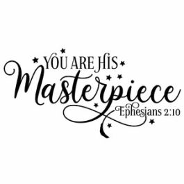 You Are His Masterpiece Quote