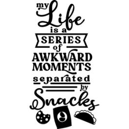 Life Awkward Moments separated by Snacks