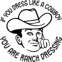 If you Dress like a Cowboy