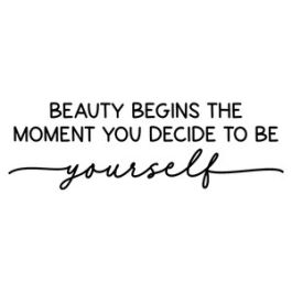 beauty begins the moment you decide to be yourself