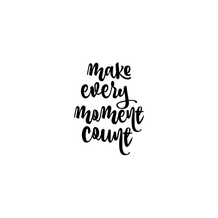 Make Every Moment Count