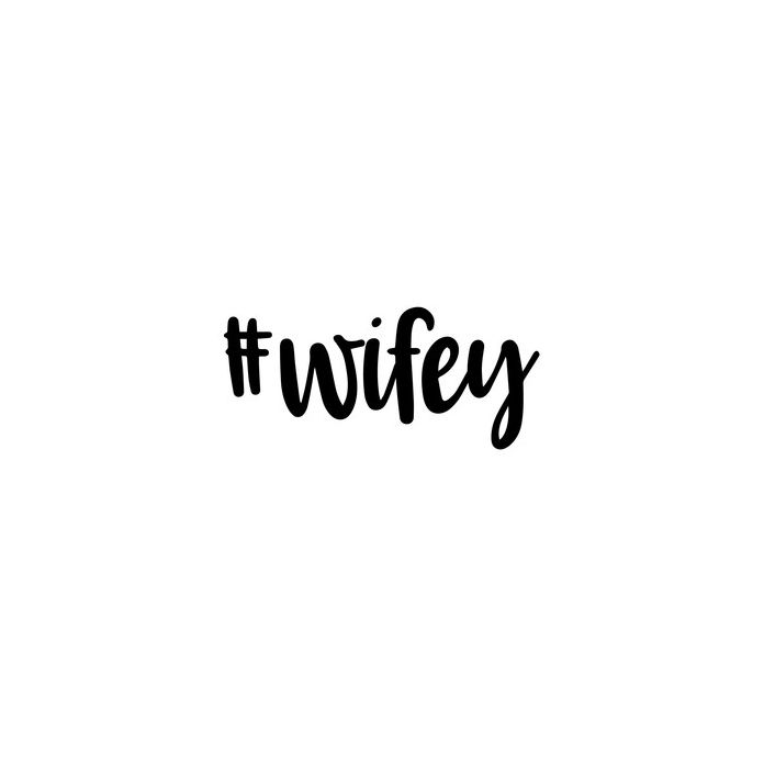 #wifey