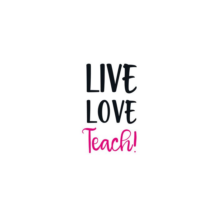 live love teach quote