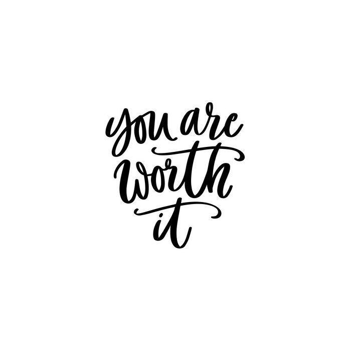 you are worth it