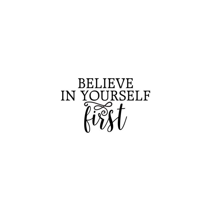 believe in yourself first