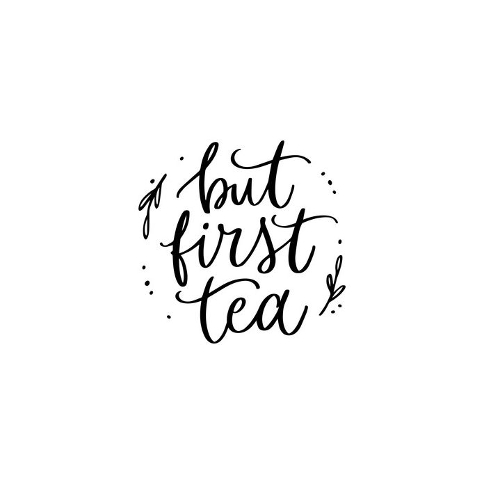 but first tea