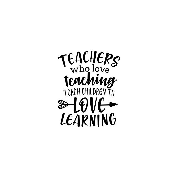 Teachers Who Love Teaching Teach Children To Love Learning