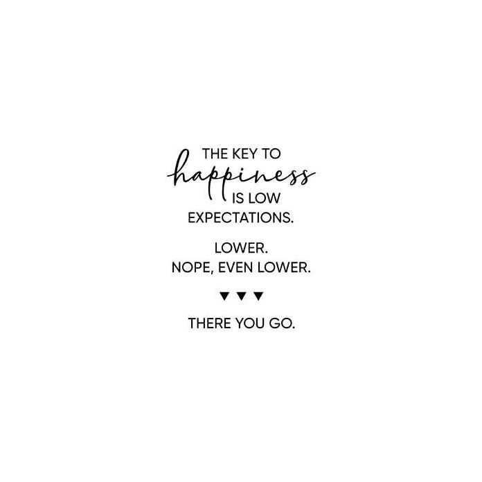 key to happiness - low expectations phrase