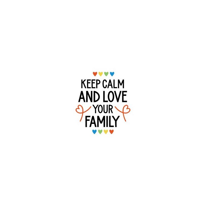 keep calm and love your family