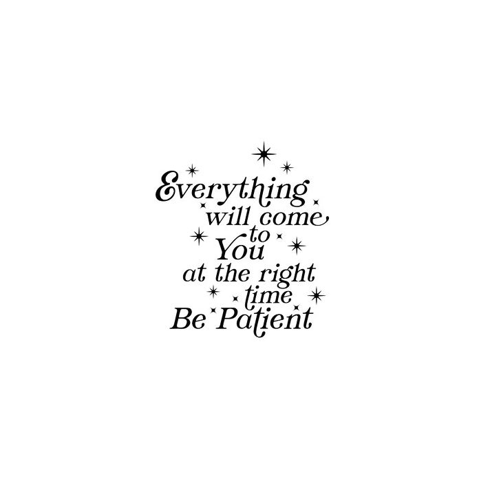 Everything will come to you at the right time be patient quote
